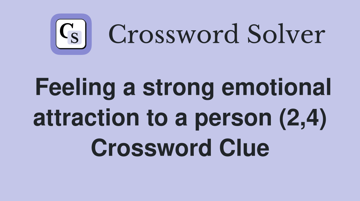 Feeling a strong emotional attraction to a person (2,4) Crossword Clue Answers Crossword Solver